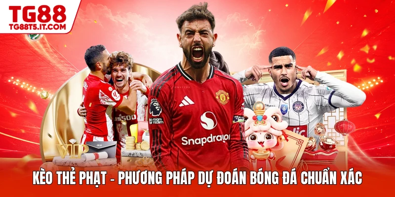 Kèo Thẻ Phạt - Phương Pháp Dự Đoán Bóng Đá Chuẩn Xác