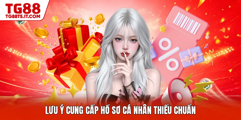 Lưu ý cung cấp hồ sơ cá nhân thiếu chuẩn