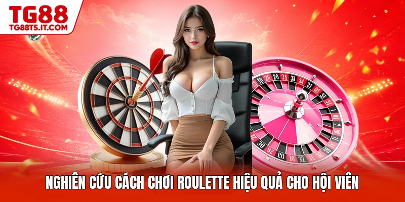 Nghiên cứu cách chơi Roulette hiệu quả cho hội viên