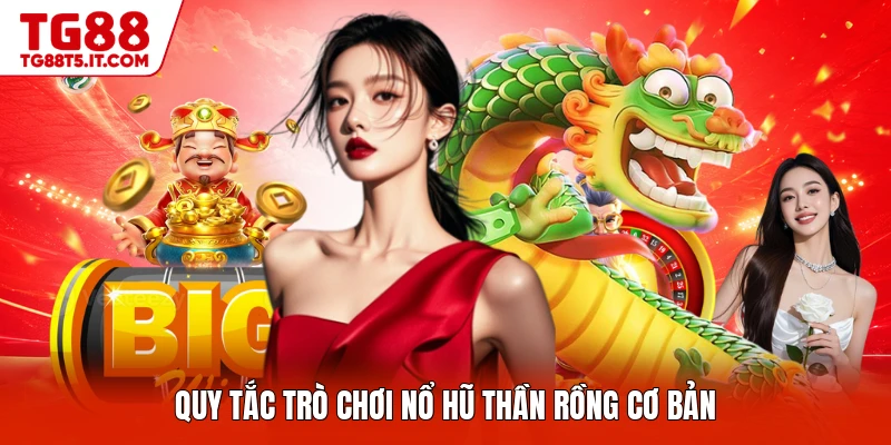 Quy tắc trò chơi nổ hũ thần rồng cơ bản
