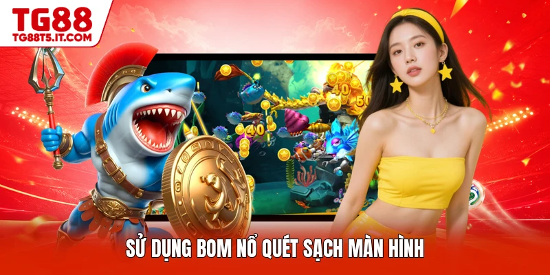 Sử dụng bom nổ quét sạch màn hình